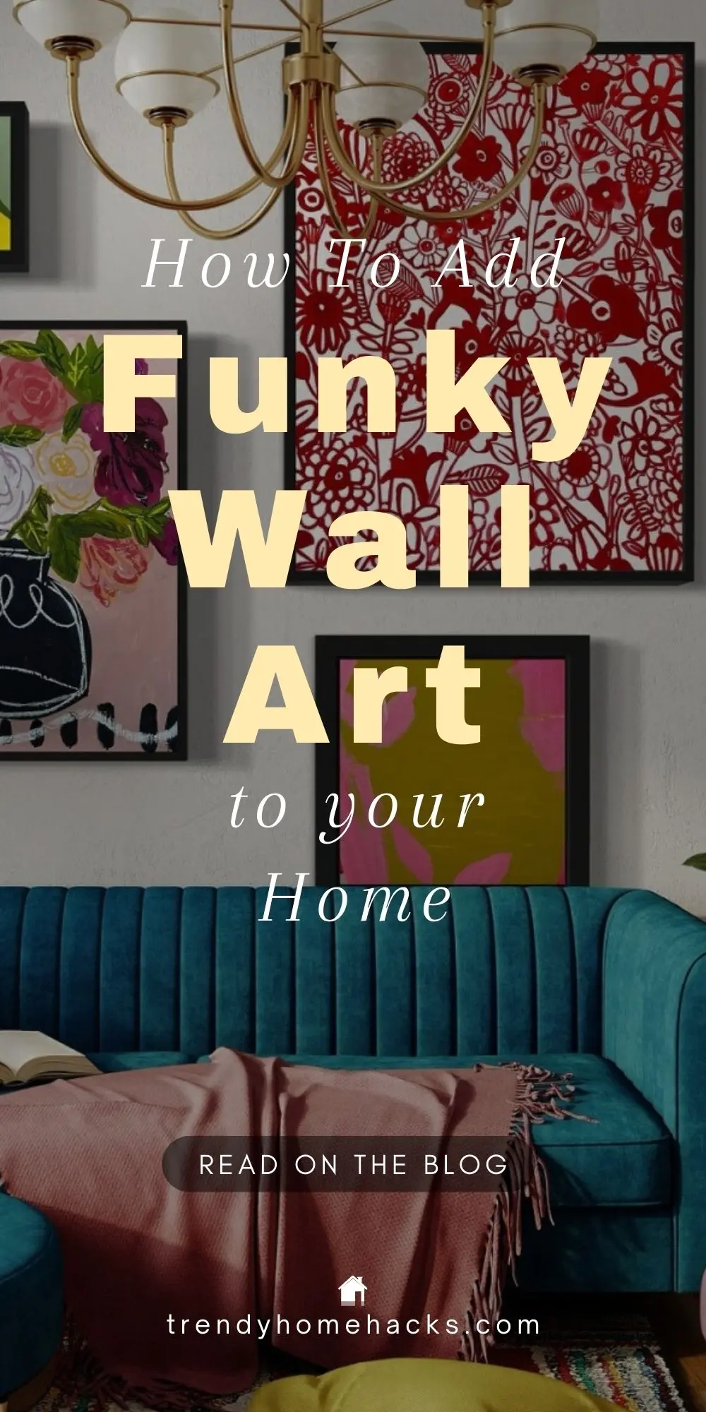 A teal velvet sofa with a pink throw sits below a gallery wall of colorful, eclectic artwork in this modern living room. Text overlay reads, “How to Add Funky Wall Art to Your Home,” inspiring bold design choices.