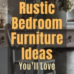 Rustic bedroom furniture scene featuring a wooden chair, vintage vanity, and neutral-toned decor styled with dried flowers in an affordable farmhouse aesthetic. Overlay text reads “10 Affordable Rustic Bedroom Furniture Ideas You’ll Love"